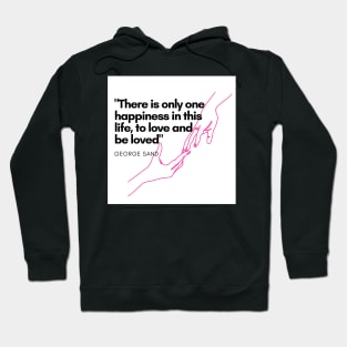 There is only one happiness in this life, to love and be loved Hoodie